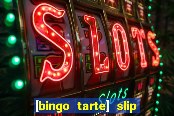 [bingo tarte] slip & stop